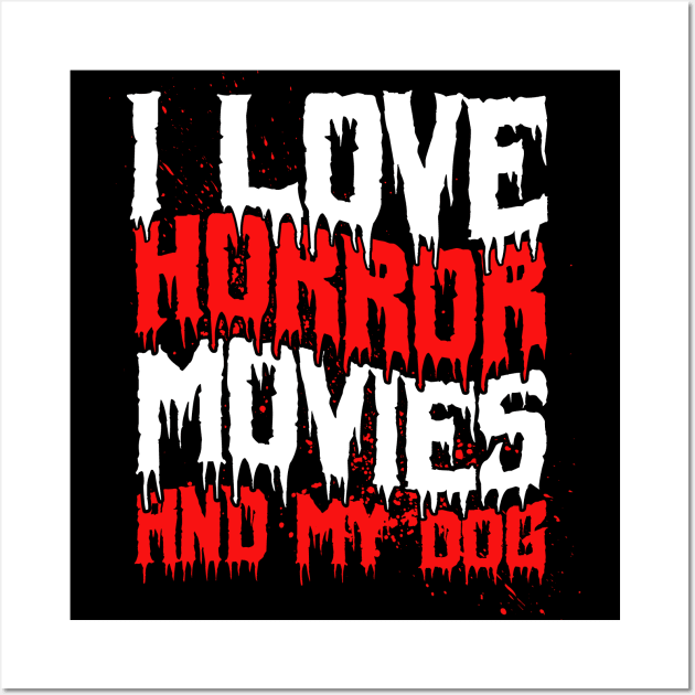 Scary Horror Movie I Love Horror Movies And My Dog Wall Art by Toeffishirts